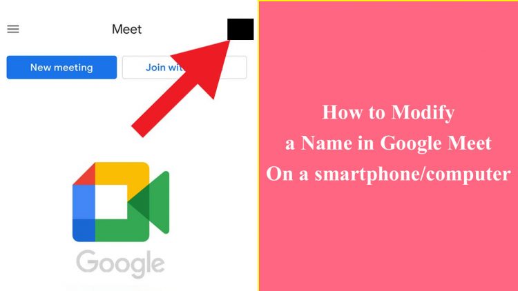 How to Modify a Name in Google Meet On a smartphone/computer